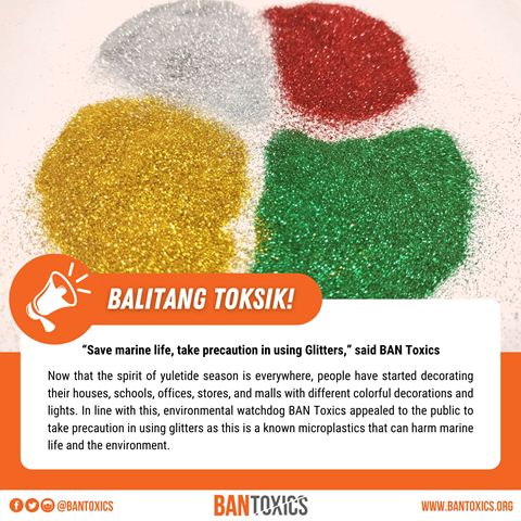 “Save marine life, take precaution in using Glitters,” said BAN Toxics